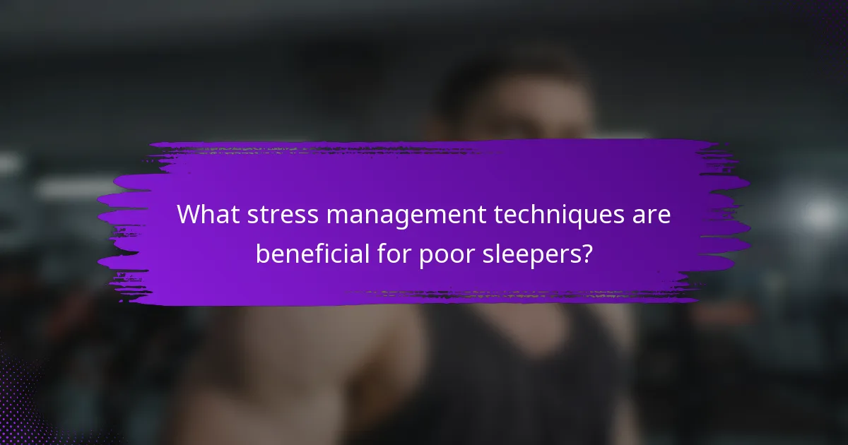 What stress management techniques are beneficial for poor sleepers?