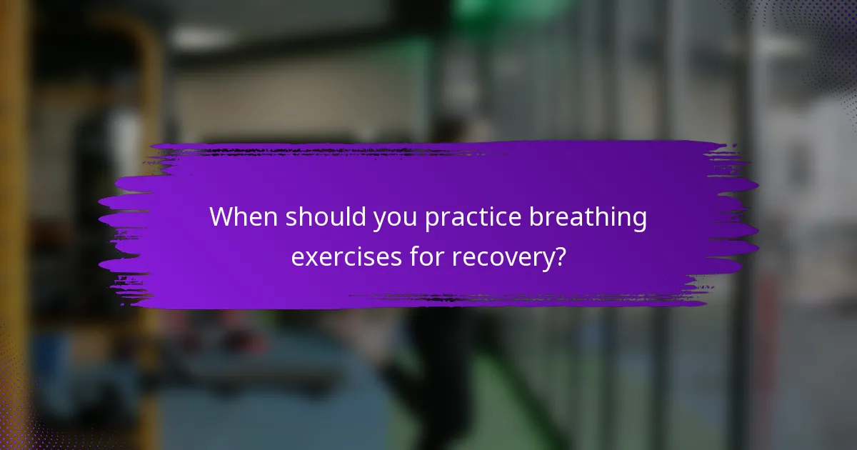 When should you practice breathing exercises for recovery?