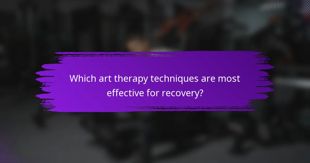 Which art therapy techniques are most effective for recovery?