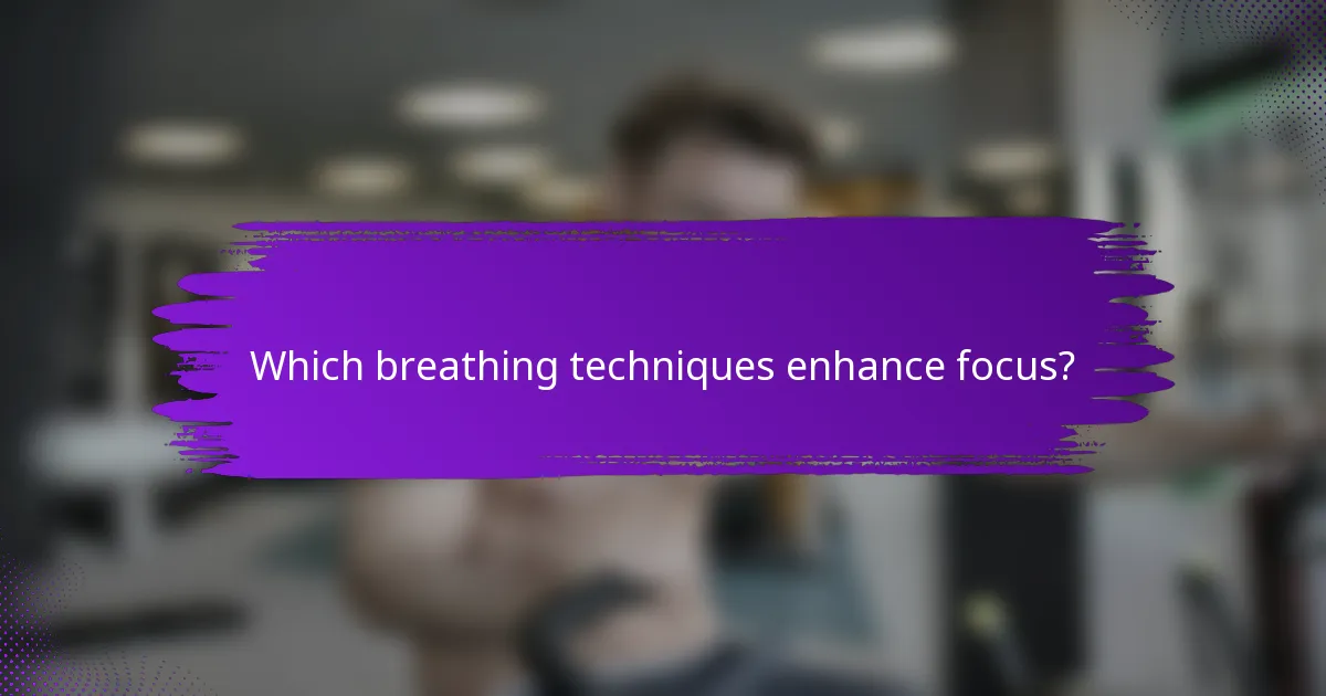 Which breathing techniques enhance focus?