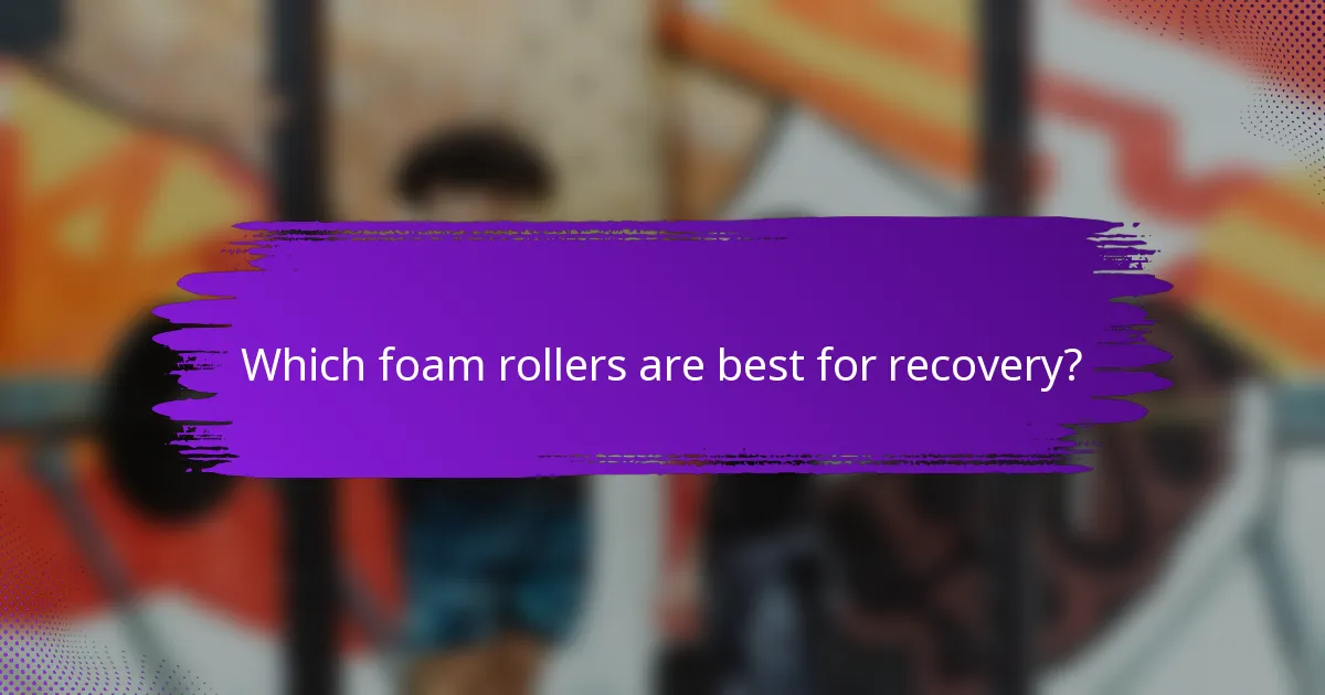 Which foam rollers are best for recovery?