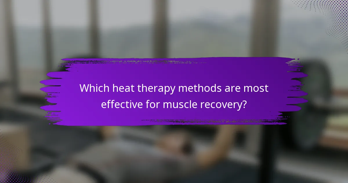 Which heat therapy methods are most effective for muscle recovery?
