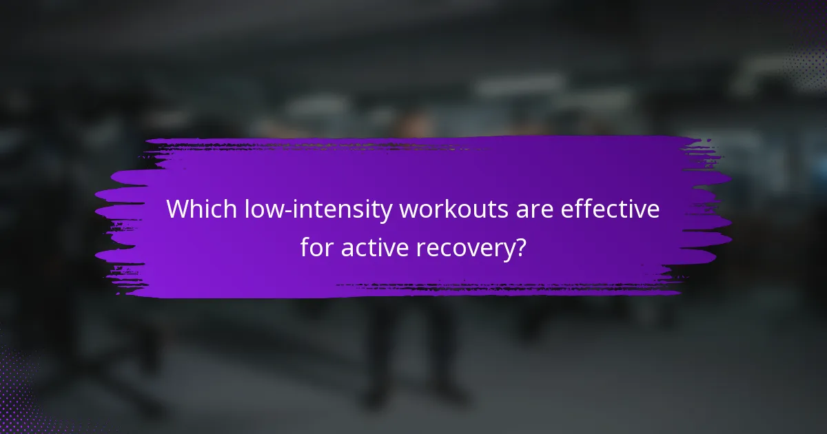 Which low-intensity workouts are effective for active recovery?