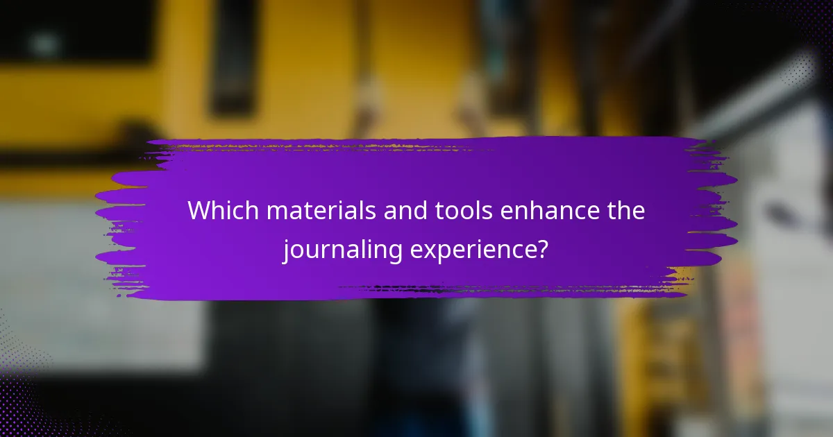 Which materials and tools enhance the journaling experience?