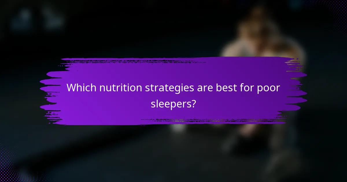 Which nutrition strategies are best for poor sleepers?