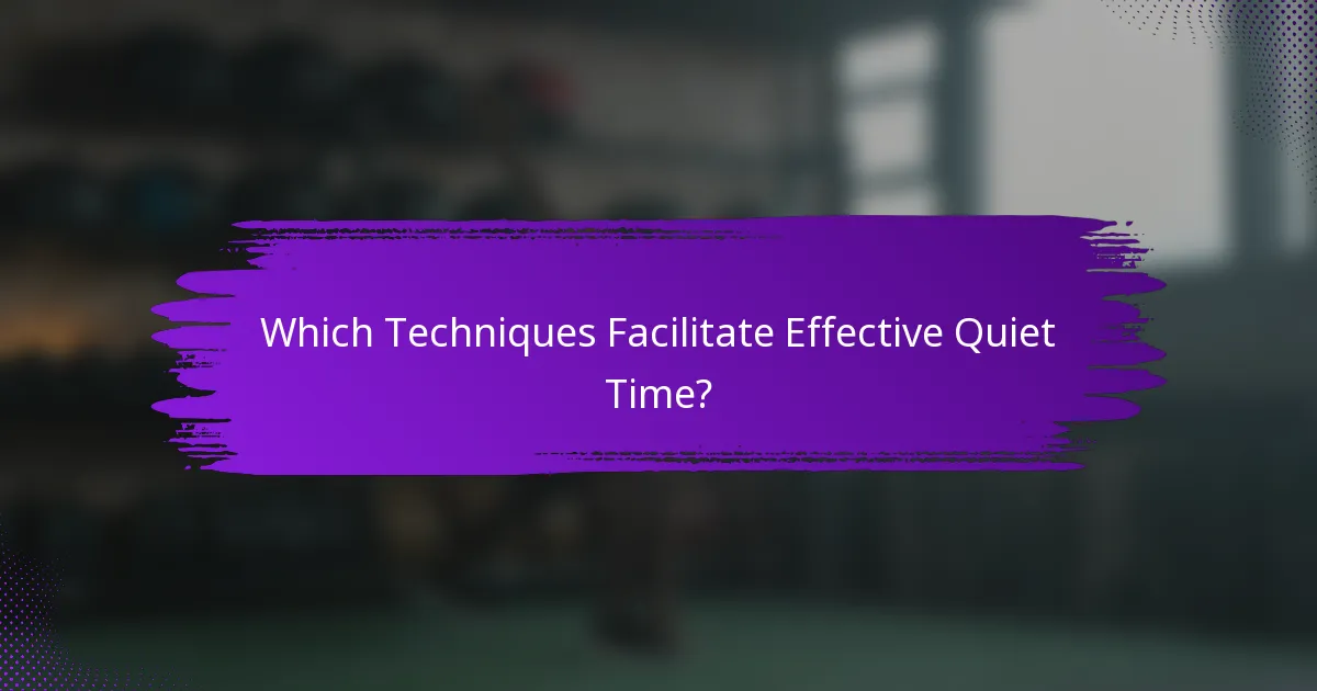 Which Techniques Facilitate Effective Quiet Time?