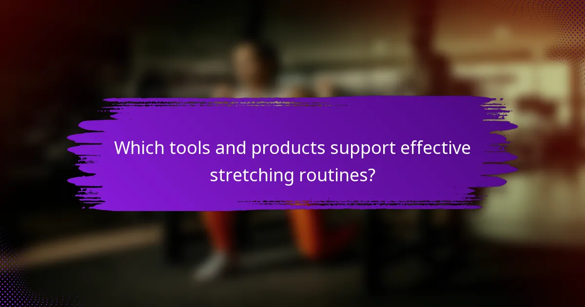 Which tools and products support effective stretching routines?